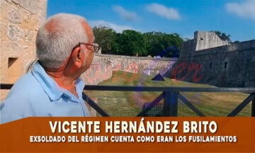 Hernández Brito exsoldado del régimen cuenta como eran los fusilamientos en La Cabaña