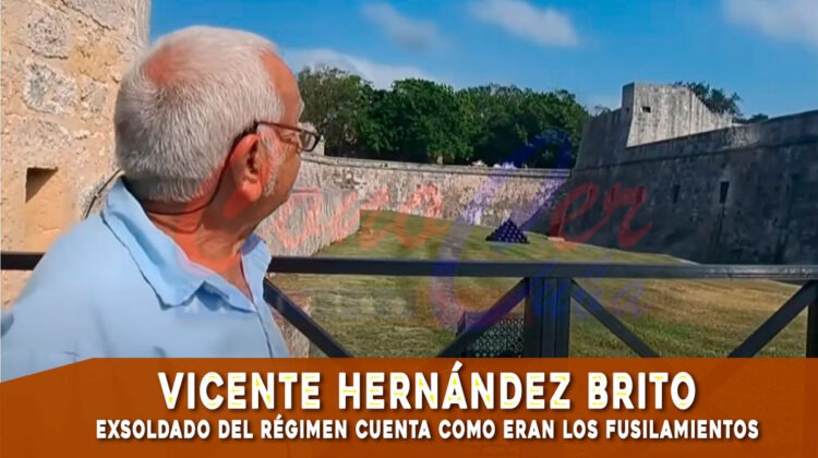 Hernández Brito exsoldado del régimen cuenta como eran los fusilamientos en La Cabaña