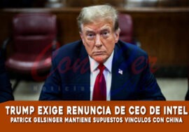 Donald Trump exige la renuncia del CEO de INTEL por relaciones con China