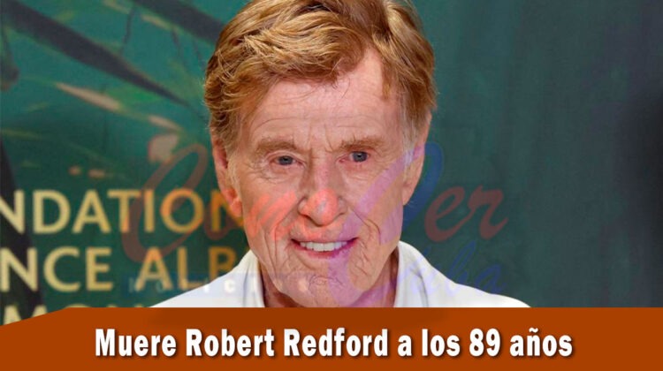 Actor Robert Redford muere a los 89 años de edad