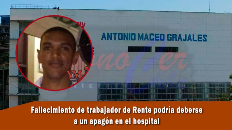 Muerte del trabajador de RENTE podría estar vinculada a un apagón en el hospital