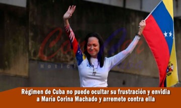 régimen de Cuba no puede ocultar su envidia a María Corina Machado