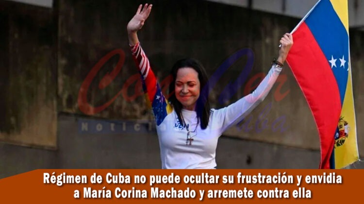 régimen de Cuba no puede ocultar su envidia a María Corina Machado