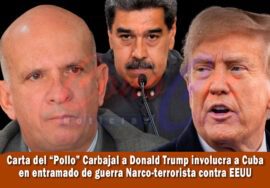 Carta del Pollo Carvajal como a Cuba como el Artífice de una guerra narco terrorista contra EEUU