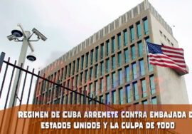 Régimen de Cuba arremete contra embajada de EEUU