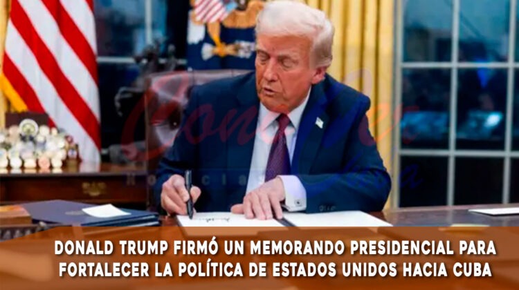 Trump firma un nuevo memorándum que endurece la política hacía Cuba