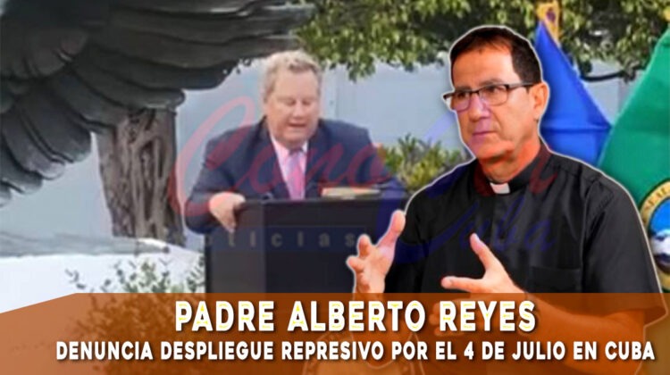 Padre Alberto Reyes denuncia represión por celebración del 4 de julio