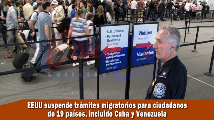 EEUU congela tramites migratorios para 19 países entre ellos Cuba y Venezuela