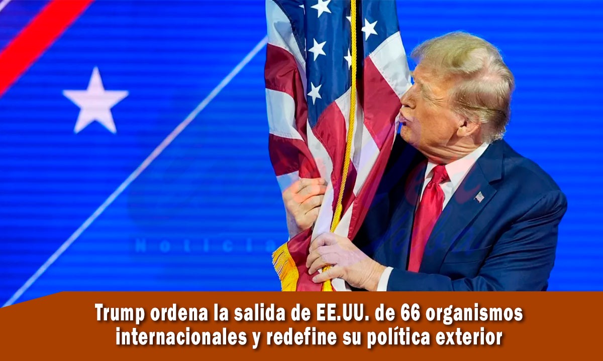 Trump ordena retirar a estados unidos de 66 organismos internacionales