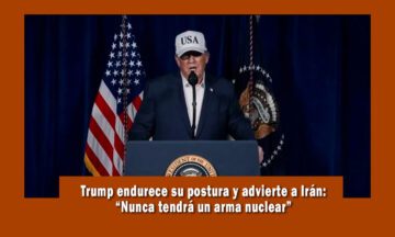 El presidente Donald Trump advirtió a Irán que nunca tendrán armas nucleares