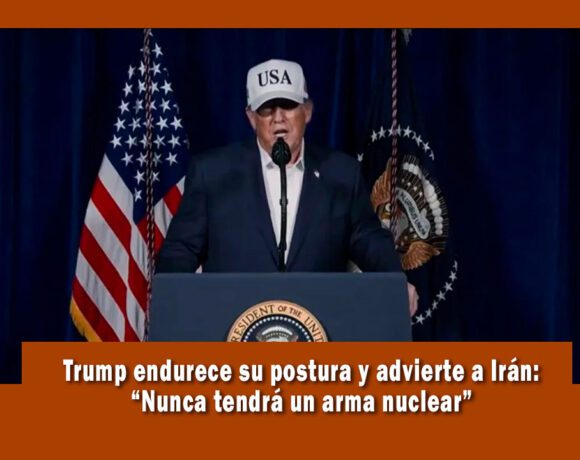 El presidente Donald Trump advirtió a Irán que nunca tendrán armas nucleares