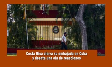 Costa Rica cierra su embajada en Cuba