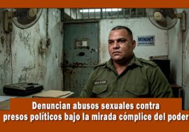 Denuncian agresión sexual contra presos políticos en prisión de Guanajay