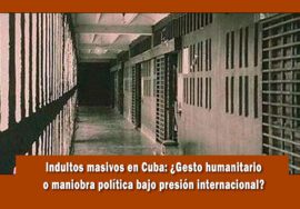 Indultos masivos en cuba una jugada del régimen