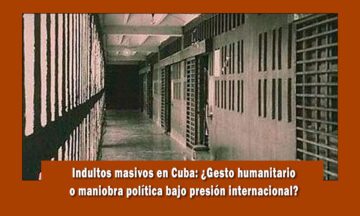 Indultos masivos en cuba una jugada del régimen