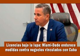 Revocan licencias a empresas en Miami que hacían negocios con Cuba