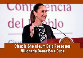 Claudia Sheinbaum hace millonaria donación a Cuba