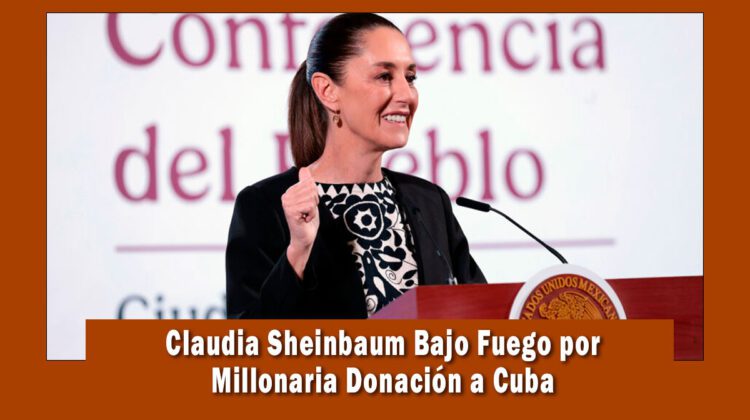 Claudia Sheinbaum hace millonaria donación a Cuba