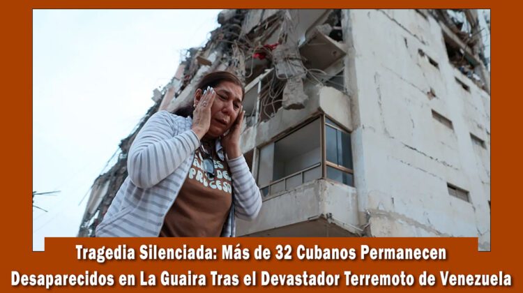 32 cubanos desaparecisdos en la Guaira tras el terremoto, el régimen de Cuba guarda silencio