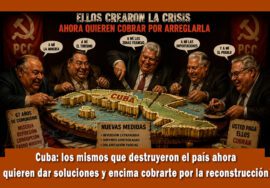 Los mismos que destruyeron Cuba ahora quieren dar soluciones