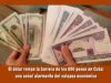 Dólar americano supera los 600 pesos en Cuba