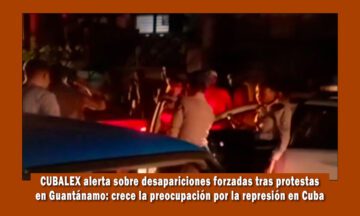 Cubalex alerta sobre desapariciones forzadas en Guantánamo tras protestas masivas