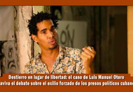 Destierro de Luis Manuel Otero Alcántara una practica reiterada del régimen de Cuba