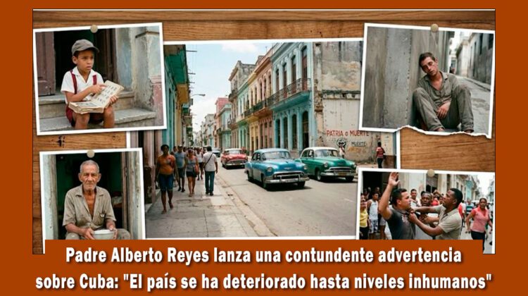 Padre Alberto Reyes advierte sobre la realidad en Cuba