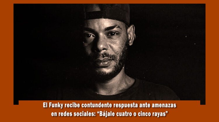 El Funky recibe respuestas por sus amenazas