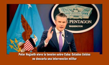 Peter Hegseth afirma que la opcion de una invasión a Cuba no está descartada