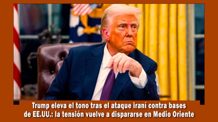 Presidente Donald Trump eleva el tono contra Irán luego de ataques