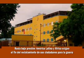 Países de África y Latino América piden a Rusia dejar de reclutar nacionales para la guerra