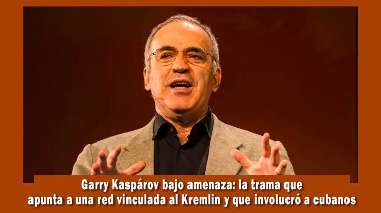 Garry Kaspárov bajo amenaza del Kremlin