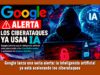 Google lanza una seria alerta sobre los ciberataques