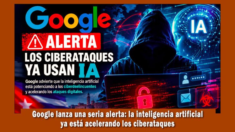 Google lanza una seria alerta sobre los ciberataques