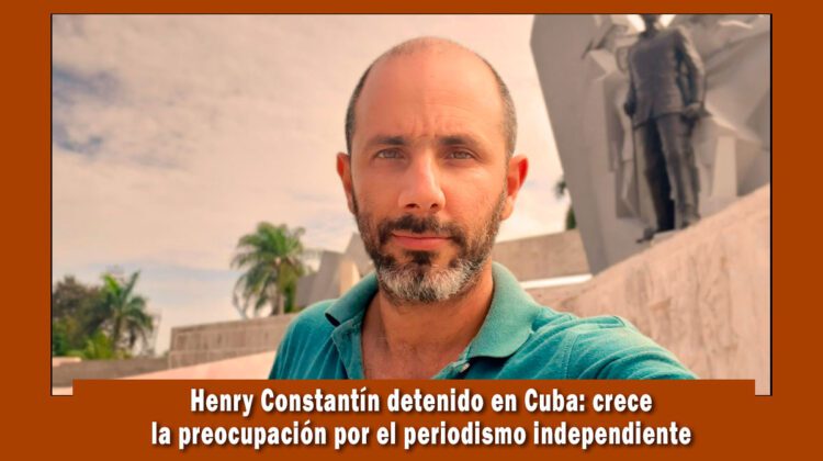 Periodista independiente Henry Constantin es detenido por el régimen de cuba