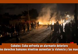 Cubalex presenta informe sobre el aumento de las violaciones a los derechos humanos en cuba y la violencia