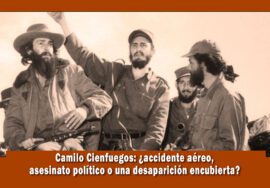 Camilo Cienfuegos accidente aéreo o asesinato politico