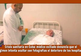 Doctor Miguel Ángel Ruano denuncia crisis sanitaria en Cuba