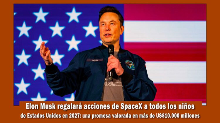 Elon Musk regalará acciones de SpaceX a todos los niños de Estados Unidos en 2027