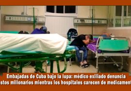 Embajadas de Cuba bajo la lupa por gastos millonarios mientras los hospitales están en crisis