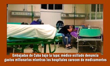 Embajadas de Cuba bajo la lupa por gastos millonarios mientras los hospitales están en crisis